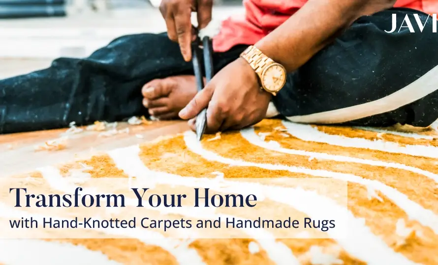 Hand-Knotted Carpets and Handmade Rugs By Javi Home
