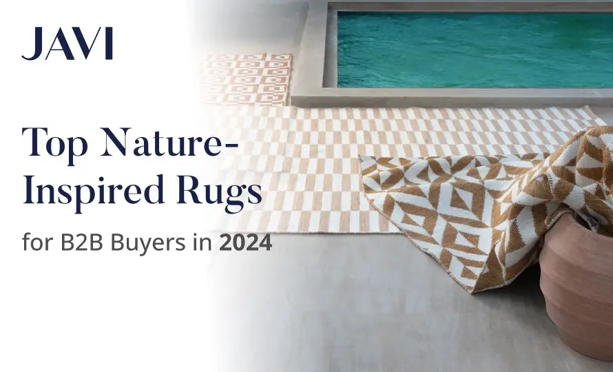 Nature-Inspired Rugs for B2B Buyers By Javi Home